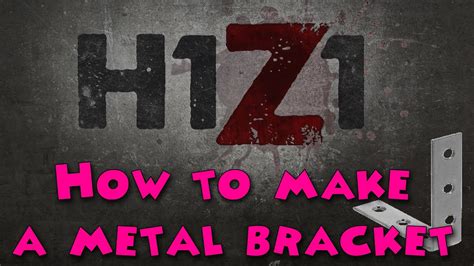 how to make metal brackets h1z1|H1Z1 Ultimate Crafting Guide (OUTDATED) .